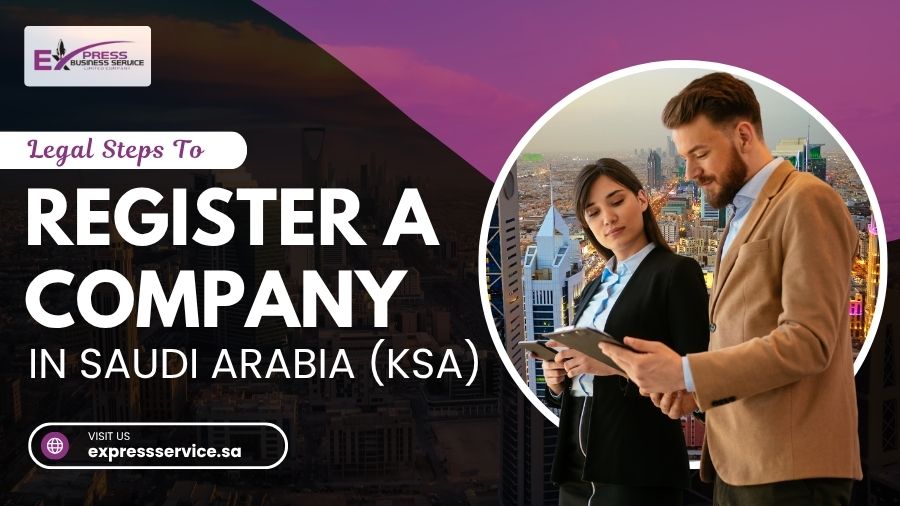 Legal Steps To Register A Company In Saudi Arabia (KSA)