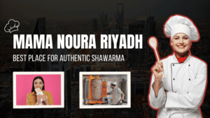 Mama Noura Riyadh – Best Place For Authentic Shawarma
