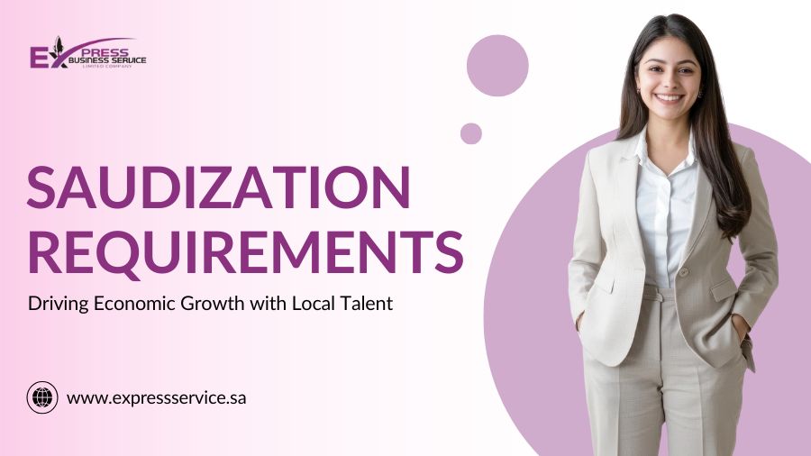 Saudization Requirements – Driving Economic Growth with Local Talent
